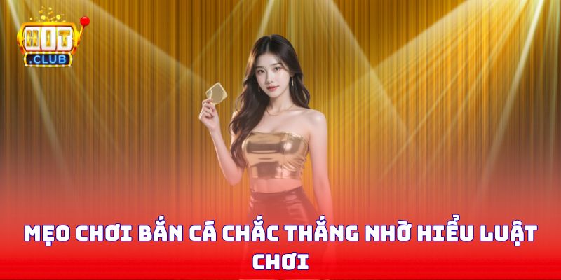 Mẹo chơi bắn cá chắc thắng nhờ hiểu luật chơi